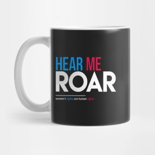 Hear Me Roar (Women's Rights Are Human Rights) Mug